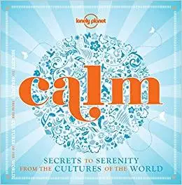 Calm (mini edition) 1: Secrets to Serenity from the Cultures of the World