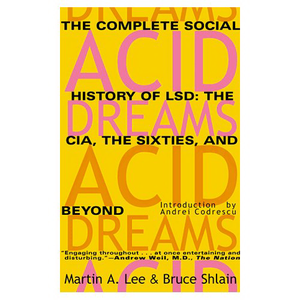 Acid Dreams. The Complete Social History of LSD The CIA, the Sixties, and Beyond
