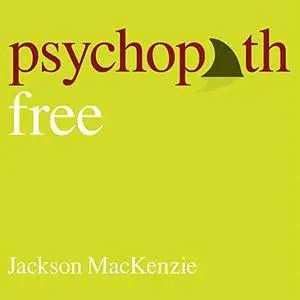 Psychopath Free: Expanded Edition: Recovering from Emotionally Abusive Relationships with Narcissists, Sociopaths.. [Audiobook]