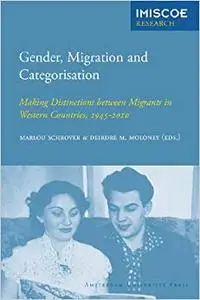 Gender, Migration and Categorisation: Making Distinctions between Migrants in Western Countries, 1945-2010