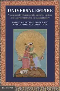 Universal Empire: A Comparative Approach to Imperial Culture and Representation in Eurasian History (repost)