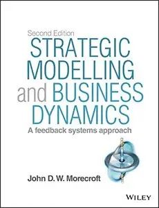 Strategic Modelling and Business Dynamics + Website: A feedback systems approach, 2 edition