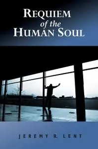 «Requiem of the Human Soul» by Jeremy R Lent