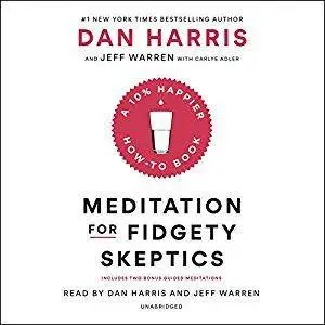 Meditation for Fidgety Skeptics: A 10% Happier How-to Book [Audiobook]