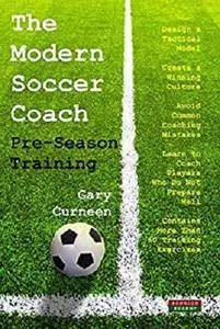 The Modern Soccer Coach: Pre-Season Training [Kindle Edition]