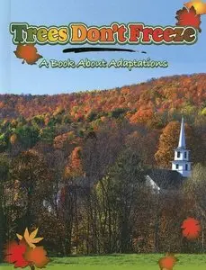 Trees Don't Freeze: A Book about Adaptations (Big Ideas for Young Scientists)