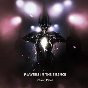 «Players In The Silence» by Chirag Patel