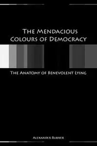 «The Mendacious Colours of Democracy» by Alex Rubner