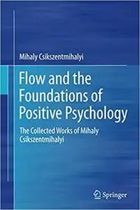 Flow and the Foundations of Positive Psychology