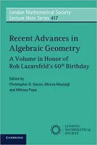 Recent Advances in Algebraic Geometry: A Volume in Honor of Rob Lazarsfeld's 60th Birthday