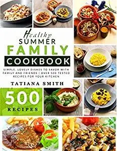 The Healthy Summer Family Cookbook: Simple, Lovely Dishes to Savor with Family and Friends