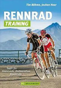 Rennrad-Training: Trainingskonzepte und Workouts für Grundlagentraining, Radmarathon- und Alpencross-Vorbereitung