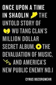 Once Upon a Time in Shaolin: The Untold Story of Wu-Tang Clan's Million-Dollar Secret Album