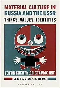 Material Culture in Russia and the USSR: Things, Values, Identities
