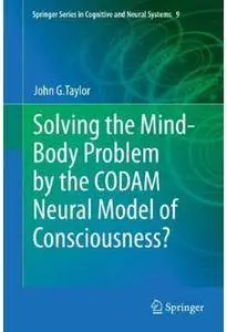 Solving the Mind-Body Problem by the CODAM Neural Model of Consciousness? [Repost]