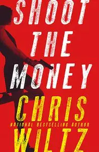 «Shoot the Money» by Chris Wiltz