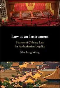 Law as an Instrument: Sources of Chinese Law for Authoritarian Legality