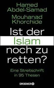 Ist der Islam noch zu retten?: Eine Streitschrift in 95 Thesen