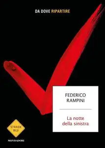 Federico Rampini - La notte della sinistra. Da dove ripartire