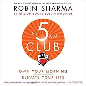 The 5 AM Club: Own Your Morning. Elevate Your Life. [Audiobook]