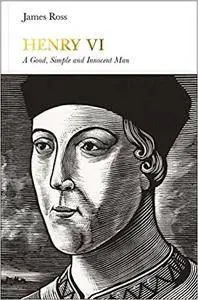 Henry VI: A Good, Simple and Innocent Man