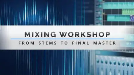 Mixing Workshop - From Stem to Final Master