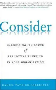 Consider: Harnessing the Power of Reflective Thinking In Your Organization