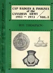 Cap Badges and Insignia of the Canadian Army 1953-1973 - Thompson (1973)