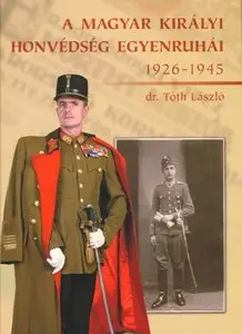 A Magyar Kiralyi Honvedseg Egyenruhai 1926-1945 (repost)