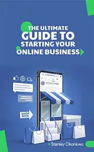 The Ultimate Guide To Starting Your Online Business