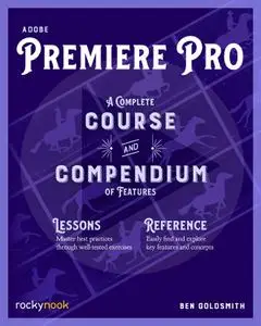 Adobe Premiere Pro: A Complete Course and Compendium of Features (Course and Compendium)