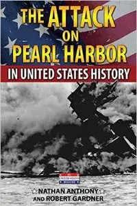 The Attack on Pearl Harbor in United States History by Nathan Anthony