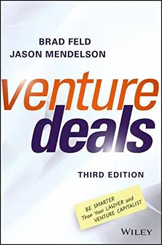 Venture Deals: Be Smarter Than Your Lawyer and Venture Capitalist, Third Edition