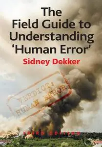 The Field Guide to Understanding 'Human Error', 3rd Edition