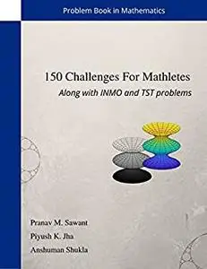 150 Challenges for Mathletes : Along with INMO and TST problems