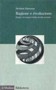 Herbert Marcuse, "Ragione e rivoluzione. Hegel e il sorgere della «Teoria sociale»"