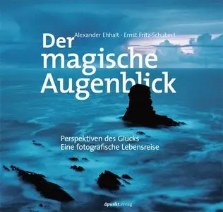 Der magische Augenblick: Perspektiven des Glücks - Eine fotografische Lebensreise