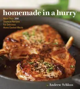 Homemade in a Hurry: More than 300 Shortcut Recipes for Delicious Home Cooked Meals