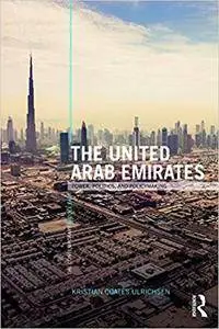 The United Arab Emirates: Power, Politics and Policy-Making