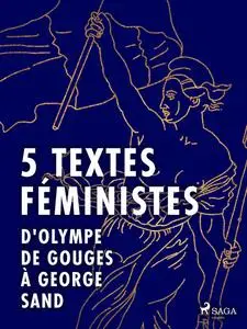 «5 textes féministes – D'Olympe de Gouges à George Sand» by Claire de Duras, George Sand, Jack London, John Stuart Mill,