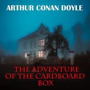«The Adventure of the Cardboard Box» by Arthur Conan Doyle
