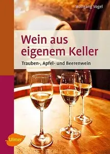 Wein aus eigenem Keller: Trauben-, Apfel- und Beerenwein