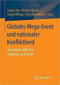 Globales Mega-Event und nationaler Konfliktherd: Die Fußball-WM 2014 in Medien und Politik