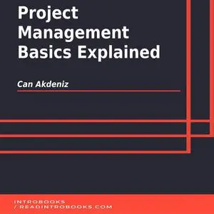 «Project Management Basics Explained» by Can Akdeniz, Introbooks Team