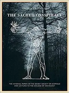 The Sacred Conspiracy: The Internal Papers of the Secret Society of Acéphale and Lectures to the College of Sociology (Repost)