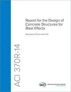 ACI 370R-14: Report for the Design of Concrete Structures for Blast Effects