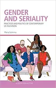 Gender and Seriality: Practices and Politics of Contemporary US Television