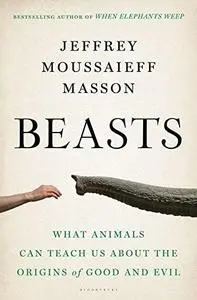 Beasts: What Animals Can Teach Us About the Origins of Good and Evil (Repost)
