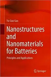 Nanostructures and Nanomaterials for Batteries: Principles and Applications