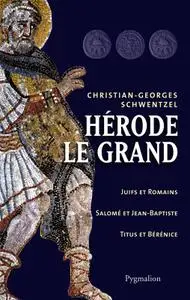 Christian-Georges Schwentzel, "Hérode le Grand"